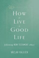 How to Live a Good Life following New Testament Ethics